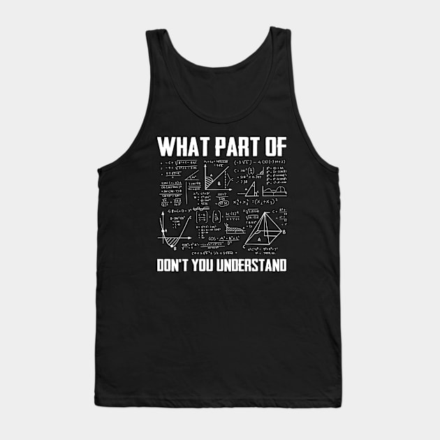 What Part Of Don't You Understand - Funny Math Teacher Tank Top by rebuffquagga